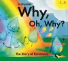 Why, Oh, Why? The Story of Rainbows cover