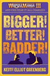 BIGGER! BETTER! BADDER!: WRESTLEMANIA III and the Year It All Changed cover