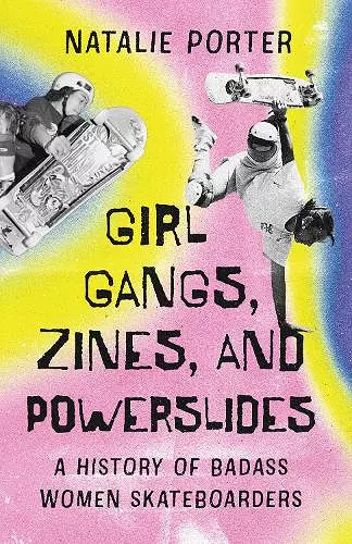 Girl Gangs, Zines, and Powerslides cover