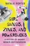 Girl Gangs, Zines, and Powerslides cover