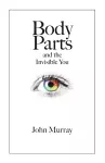 Body Parts and the Invisible You cover