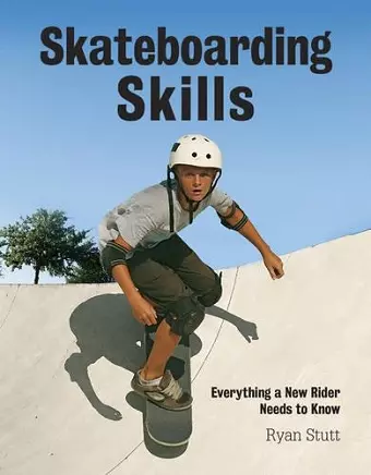 Skateboarding Skills: Everything a New Rider Needs to Know cover