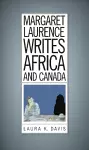 Margaret Laurence Writes Africa and Canada cover