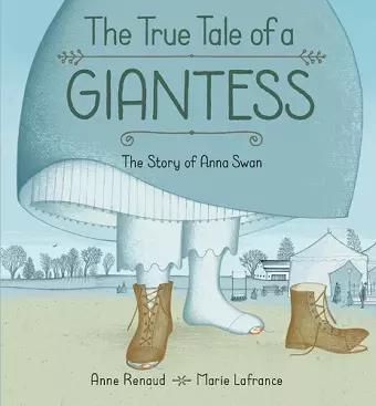 True Tale of a Giantess, The: The Story of Anna Swan cover