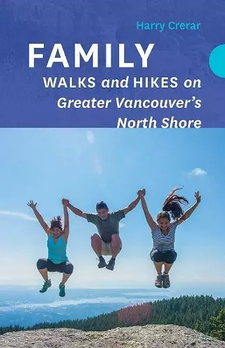 Family Walks and Hikes on Greater Vancouver's North Shore cover