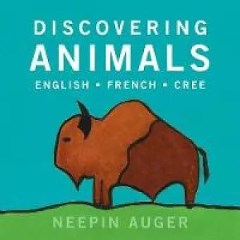 Discovering Animals: English * French * Cree cover