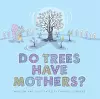 Do Trees Have Mothers? cover