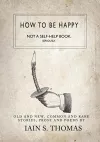How to be Happy: Not a Self-Help Book. Seriously. cover