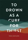 To Drown as a Cure for Thirst cover