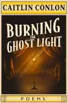 Burning the Ghost Light cover