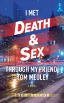 I Met Death & Sex Through My Friend, Tom Meuley cover