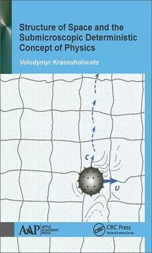 Structure of Space and the Submicroscopic Deterministic Concept of Physics cover