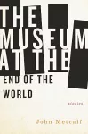 The Museum at the End of the World cover