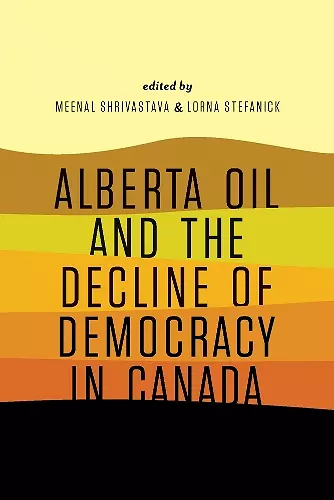 Alberta Oil and the Decline of Democracy in Canada cover