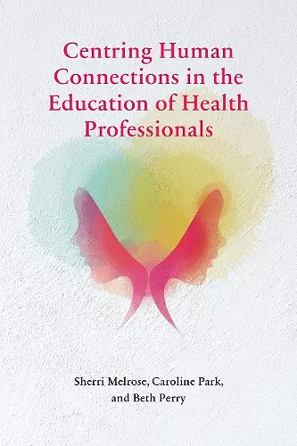 Centring Human Connections in the Education of Health Professionals cover