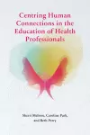 Centring Human Connections in the Education of Health Professionals cover