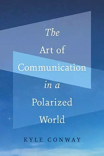 The Art of Communication in a Polarized World cover