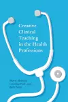 Creative Clinical Teaching in the Health Professions cover
