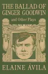 The Ballad of Ginger Goodwin and Other Plays cover