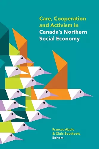 Care, Cooperation and Activism in Canada's Northern Social Economy cover