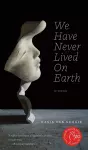 We Have Never Lived On Earth cover
