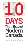 10 Days That Shaped Modern Canada cover