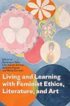 Living and Learning with Feminist Ethics, Literature, and Art cover