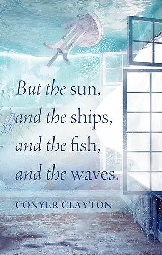 But the sun, and the ships, and the fish, and the waves cover