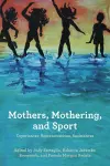 Mothers, Mothering, and Sport cover