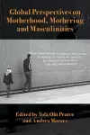 Global Perspectives on Motherhood, Mothering and Masculinities cover