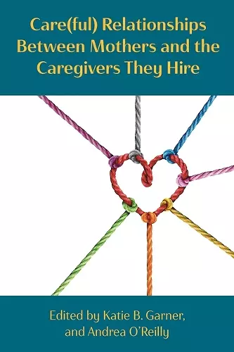 Care(ful) Relationships Between Mothers and the Caregivers They Hire cover