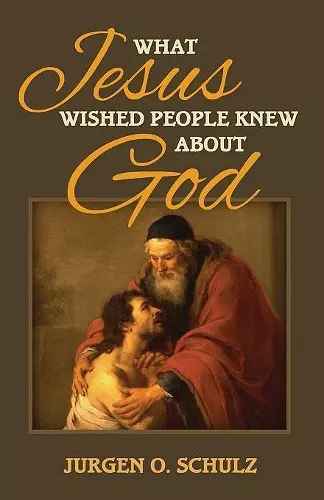 What Jesus Wished People Knew About God cover