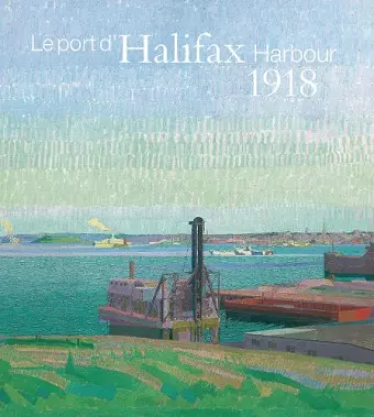 Halifax Harbour 1918 / Le port d'Halifax 1918 cover