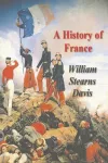 A History of France from the Earliest Times to the Treaty of Versailles cover