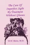 The Cure of Imperfect Sight by Treatment Without Glasses cover