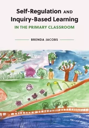 Self-Regulation and Inquiry-Based Learning in the Primary Classroom cover