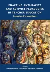 Enacting Anti-Racist and Activist Pedagogies in Teacher Education cover