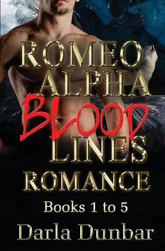 Romeo Alpha Blood Lines Romance Series - Books 1 to 5 cover
