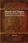 Morals and Dogma of the Ancient and Accepted Scottish Rite of Freemasonry cover
