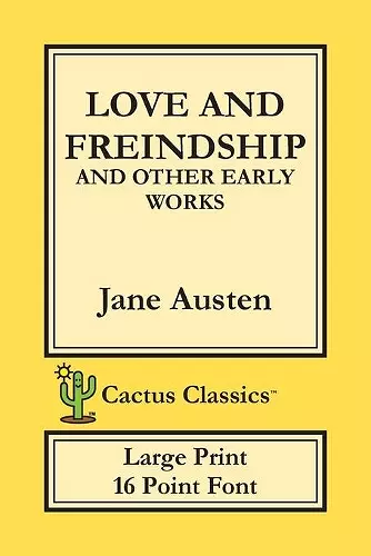 Love and Freindship and other Early Works (Cactus Classics Large Print) cover