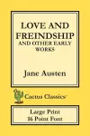 Love and Freindship and other Early Works (Cactus Classics Large Print) cover