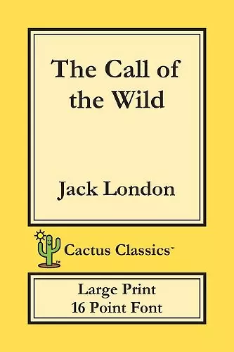 The Call of the Wild (Cactus Classics Large Print) cover