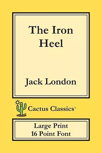 The Iron Heel (Cactus Classics Large Print) cover