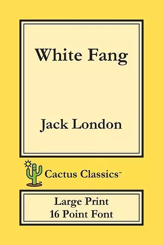 White Fang (Cactus Classics Large Print) cover