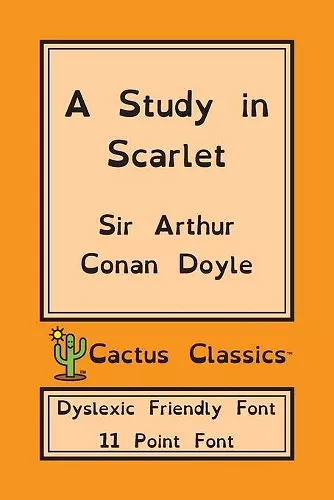 A Study in Scarlet (Cactus Classics Dyslexic Friendly Font) cover