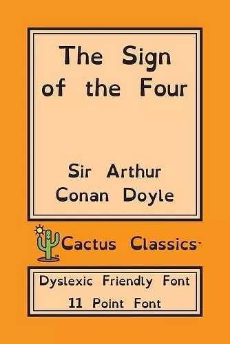 The Sign of the Four (Cactus Classics Dyslexic Friendly Font) cover