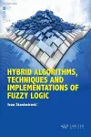 Hybrid Algorithms, Techniques and Implementations of Fuzzy Logic cover