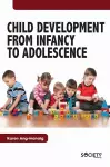 Child Development From Infancy to Adolescence cover