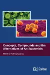 Concepts, Compounds and the Alternatives of Antibacterials cover