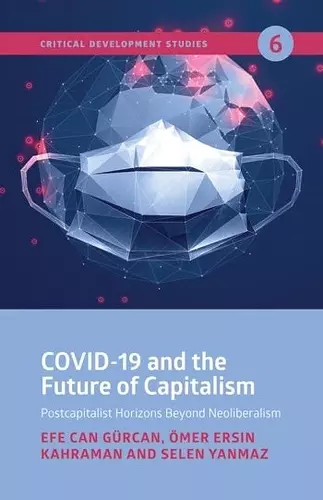 COVID–19 and the Future of Capitalism – Postcapitalist Horizons Beyond Neoliberalism cover